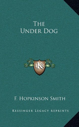 The Under Dog (9781163338735) by Smith, F. Hopkinson