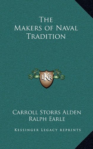 The Makers of Naval Tradition (9781163338841) by Alden, Carroll Storrs; Earle, Ralph