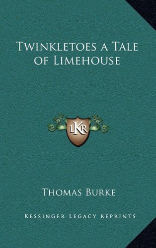 Twinkletoes a Tale of Limehouse (9781163340639) by Burke, Thomas