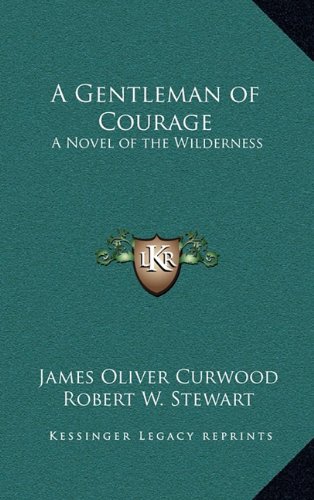 9781163341346: A Gentleman of Courage: A Novel of the Wilderness