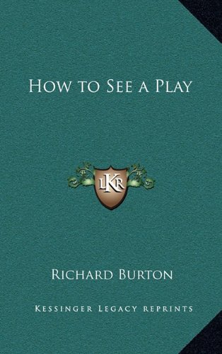 How to See a Play (9781163343203) by Burton, Richard