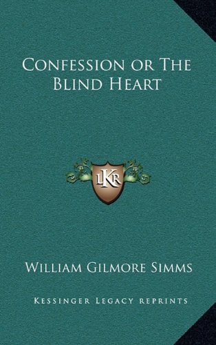 Confession or The Blind Heart (9781163343876) by Simms, William Gilmore