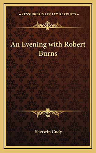 An Evening with Robert Burns (9781163344088) by Cody, Sherwin