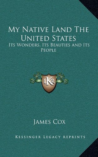 My Native Land The United States: Its Wonders, Its Beauties and Its People (9781163344248) by Cox, James