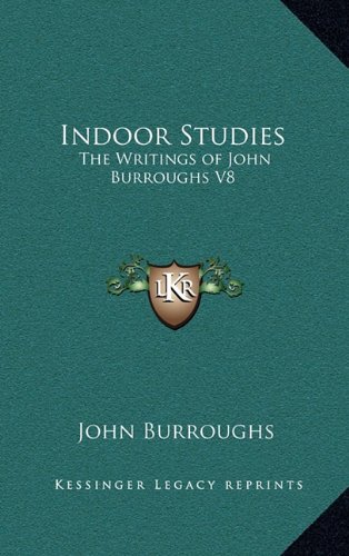 Indoor Studies: The Writings of John Burroughs V8 (9781163344989) by Burroughs, John