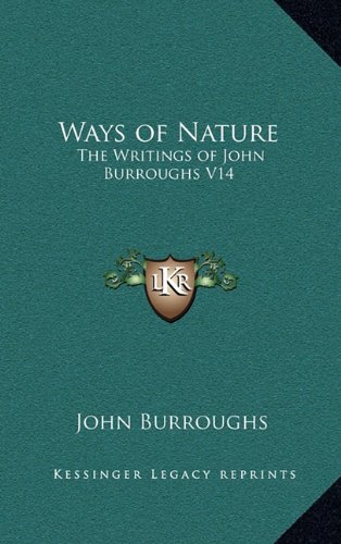 Ways of Nature: The Writings of John Burroughs V14 (9781163345047) by Burroughs, John