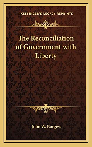 The Reconciliation of Government with Liberty (9781163346174) by Burgess, John W