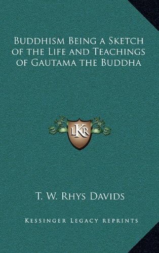 Buddhism Being a Sketch of the Life and Teachings of Gautama the Buddha (9781163347690) by Davids, T. W. Rhys