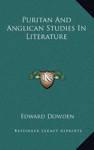 Puritan And Anglican Studies In Literature (9781163348376) by Dowden, Edward