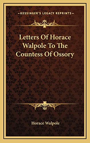 Letters Of Horace Walpole To The Countess Of Ossory (9781163351109) by Walpole, Horace