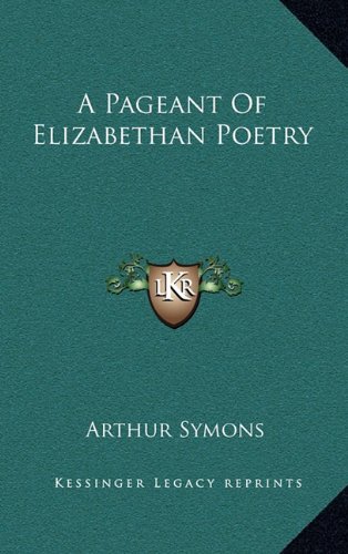 A Pageant Of Elizabethan Poetry (9781163351154) by Symons, Arthur