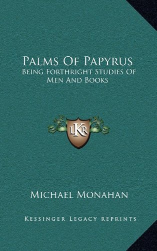 Palms of Papyrus: Being Forthright Studies of Men and Books (9781163351567) by Monahan, Michael