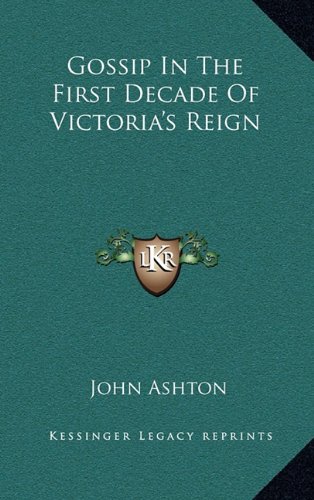 Gossip In The First Decade Of Victoria's Reign (9781163351932) by Ashton, John