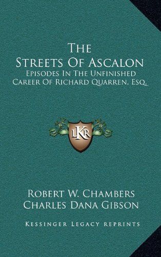 The Streets Of Ascalon: Episodes In The Unfinished Career Of Richard Quarren, Esq. (9781163352663) by Chambers, Robert W.