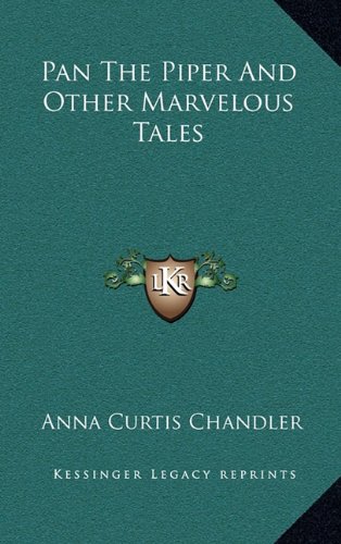 Pan The Piper And Other Marvelous Tales (9781163352694) by Chandler, Anna Curtis