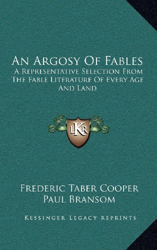 An Argosy Of Fables: A Representative Selection From The Fable Literature Of Every Age And Land (9781163352953) by Cooper, Frederic Taber