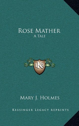 Rose Mather: A Tale (9781163355213) by Holmes, Mary J.