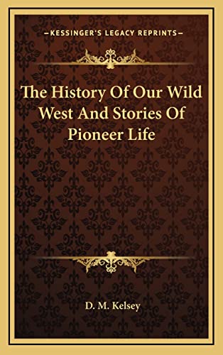 9781163355770: The History Of Our Wild West And Stories Of Pioneer Life