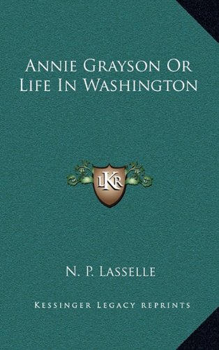 9781163356265: Annie Grayson Or Life In Washington