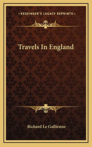 Travels In England (9781163356333) by Le Gallienne, Richard