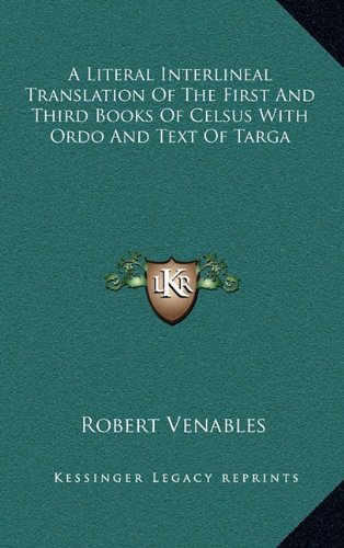 9781163358917: A Literal Interlineal Translation of the First and Third Books of Celsus with Ordo and Text of Targa