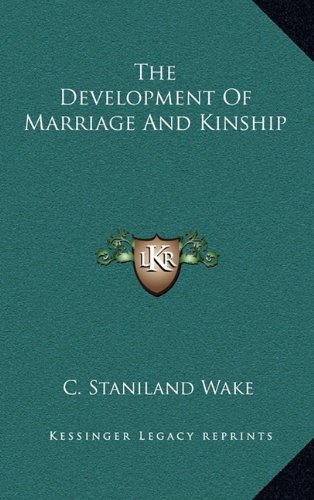 The Development Of Marriage And Kinship (9781163358955) by Wake, C. Staniland