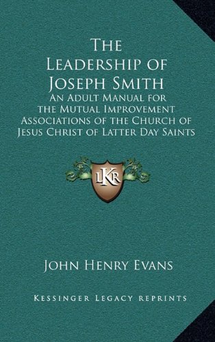 9781163359594: The Leadership of Joseph Smith: An Adult Manual for the Mutual Improvement Associations of the Church of Jesus Christ of Latter Day Saints for the Year 1934 to 1935