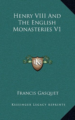 9781163360934: Henry VIII and the English Monasteries V1