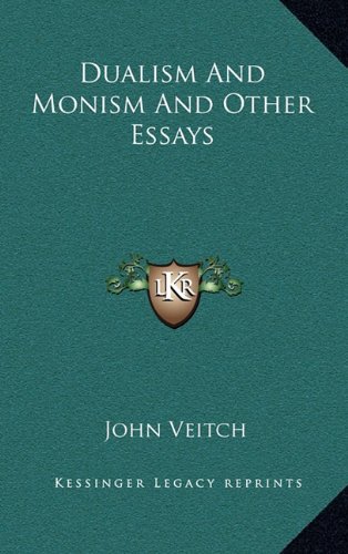 Dualism And Monism And Other Essays (9781163361863) by Veitch, John