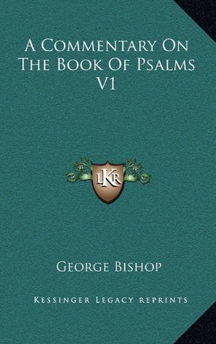 A Commentary On The Book Of Psalms V1 (9781163362327) by Bishop, George