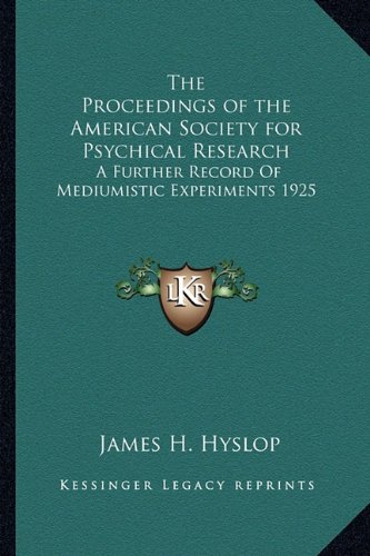 9781163363966: The Proceedings of the American Society for Psychical Research: A Further Record Of Mediumistic Experiments 1925