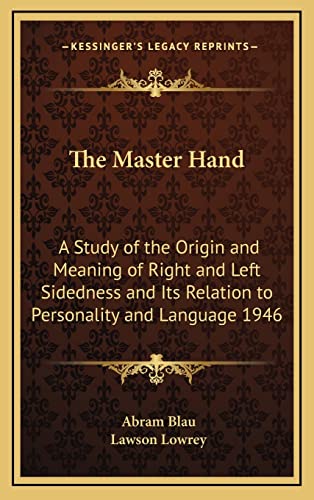 Imagen de archivo de The Master Hand: A Study of the Origin and Meaning of Right and Left Sidedness and Its Relation to Personality and Language 1946 a la venta por THE SAINT BOOKSTORE