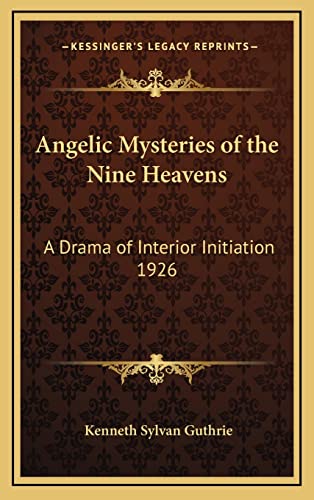 Angelic Mysteries of the Nine Heavens: A Drama of Interior Initiation 1926 (9781163364918) by Guthrie, Kenneth Sylvan