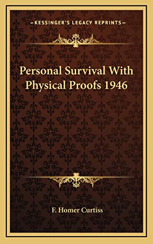 Personal Survival With Physical Proofs 1946 (9781163366059) by Curtiss, F. Homer