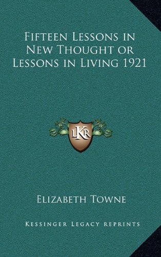 Fifteen Lessons in New Thought or Lessons in Living 1921 (9781163366912) by Towne, Elizabeth