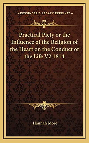 Practical Piety or the Influence of the Religion of the Heart on the Conduct of the Life V2 1814 (9781163367162) by More, Hannah
