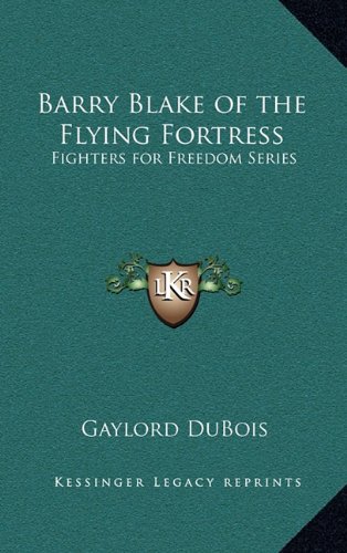 Barry Blake of the Flying Fortress: Fighters for Freedom Series (9781163368398) by DuBois, Gaylord