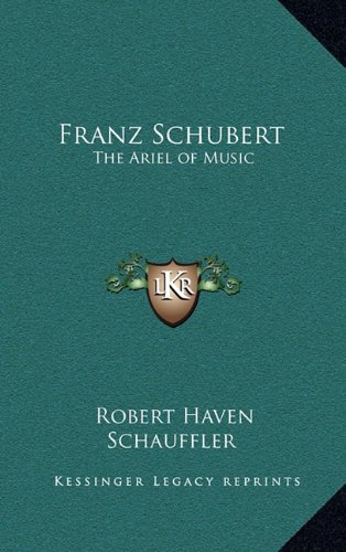 Stock image for Franz Schubert: The Ariel of Music [Hardcover] [Sep 10, 2010] Schauffler, Rob. for sale by Amazing Books Pittsburgh