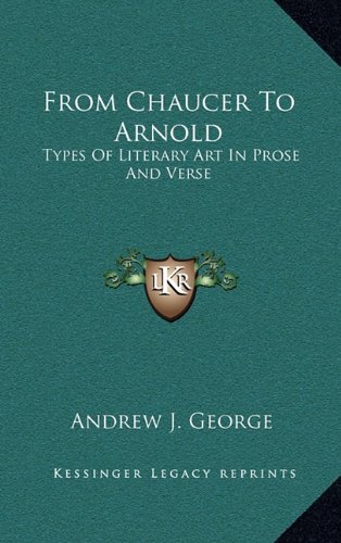 9781163371060: From Chaucer to Arnold: Types of Literary Art in Prose and Verse