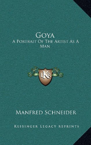 Goya: A Portrait Of The Artist As A Man (9781163371428) by Schneider, Manfred