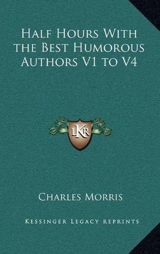 Half Hours With the Best Humorous Authors V1 to V4 (9781163371596) by Morris, Charles