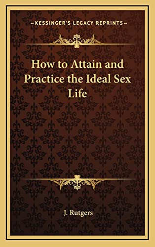 9781163372043: How to Attain and Practice the Ideal Sex Life