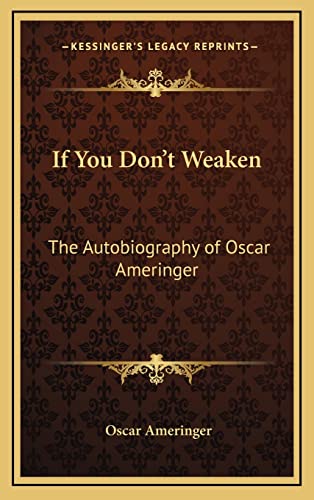 9781163372265: If You Don't Weaken: The Autobiography of Oscar Ameringer