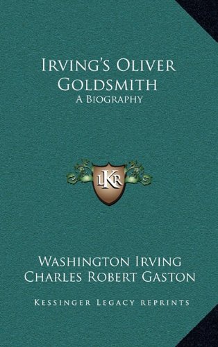 Irving's Oliver Goldsmith: A Biography (9781163372500) by Irving, Washington; Gaston, Charles Robert