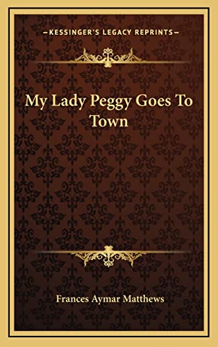 9781163374290: My Lady Peggy Goes To Town