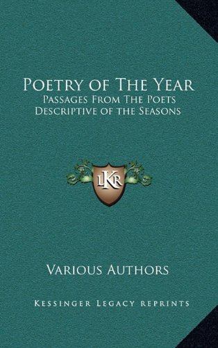 Poetry of The Year: Passages From The Poets Descriptive of the Seasons (9781163375273) by Various Authors
