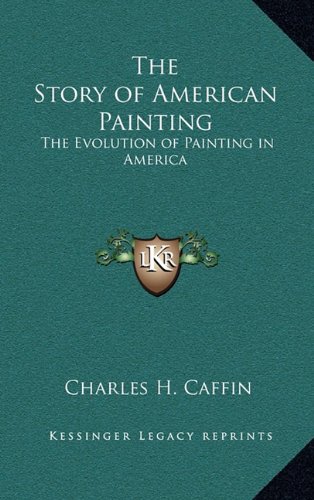 9781163381069: The Story of American Painting: The Evolution of Painting in America