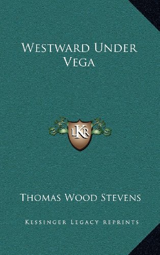 Westward Under Vega (9781163382844) by Stevens, Thomas Wood