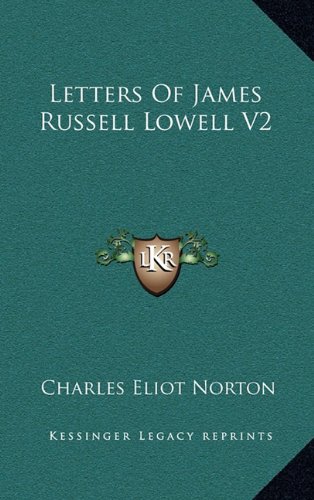 Letters Of James Russell Lowell V2 (9781163384060) by Norton, Charles Eliot