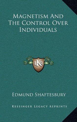 Magnetism And The Control Over Individuals (9781163385784) by Shaftesbury, Edmund
